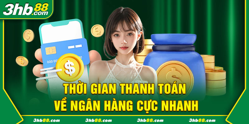 Thời gian thanh toán về ngân hàng cực nhanh