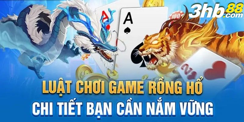 Quy tắc cần nắm áp dụng mẹo chơi Rồng Hổ 